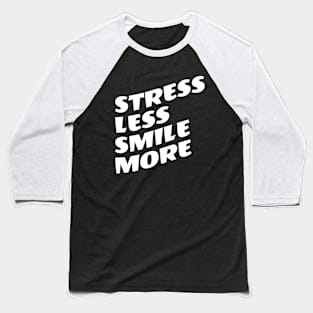 Stress Less Smile More Baseball T-Shirt